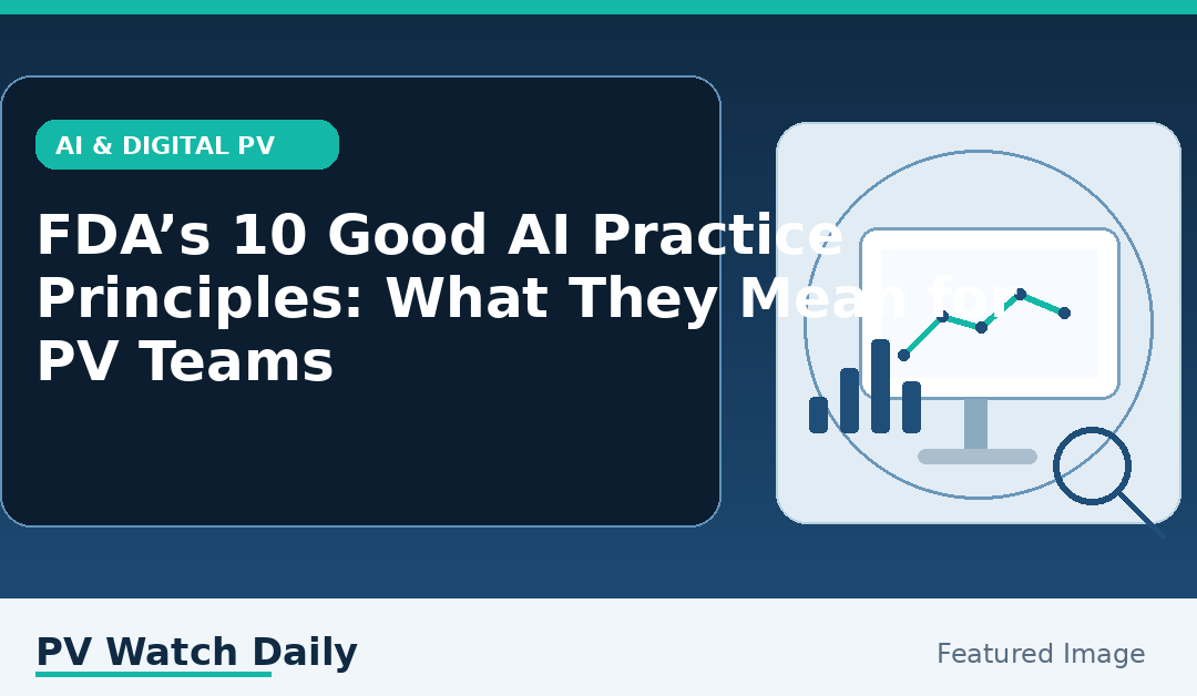 FDA’s 10 Good AI Practice Principles: What They Mean for PV Teams