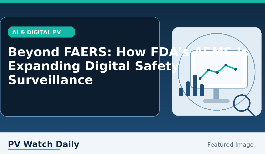 Beyond FAERS: How FDA’s AEMS Is Expanding Digital Safety Surveillance