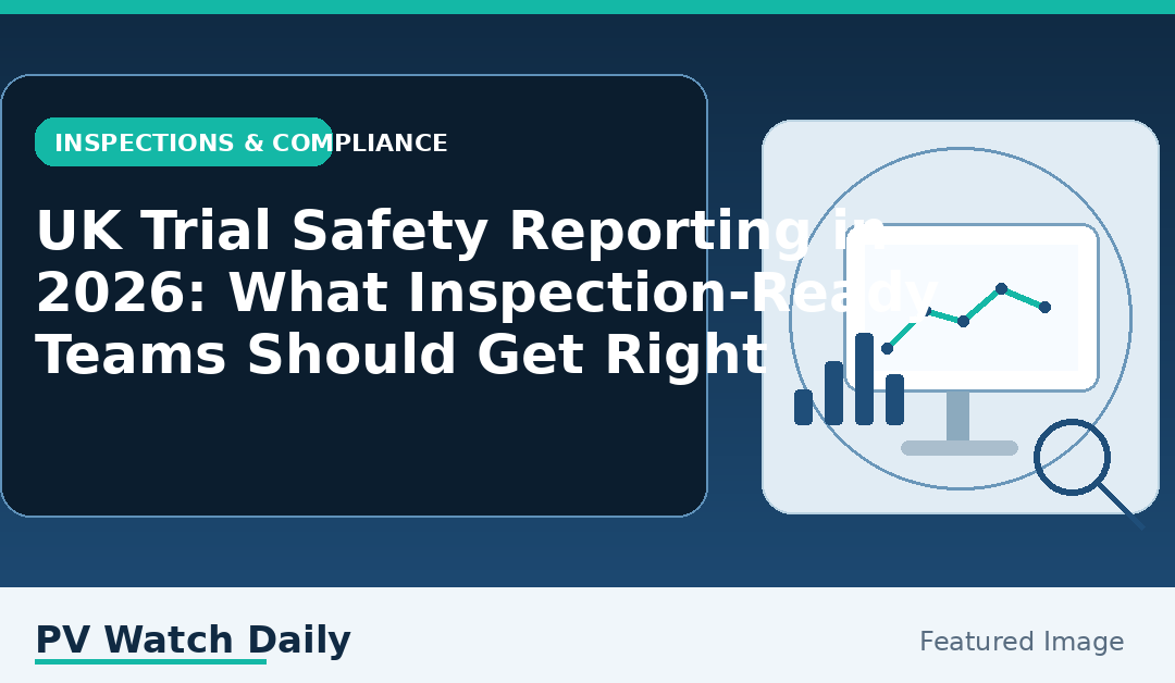 UK Trial Safety Reporting in 2026: What Inspection-Ready Teams Should Get Right