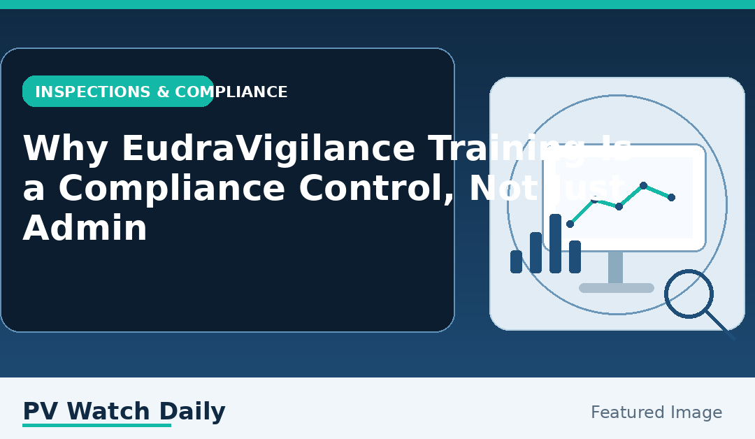 Why EudraVigilance Training Is a Compliance Control, Not Just Admin
