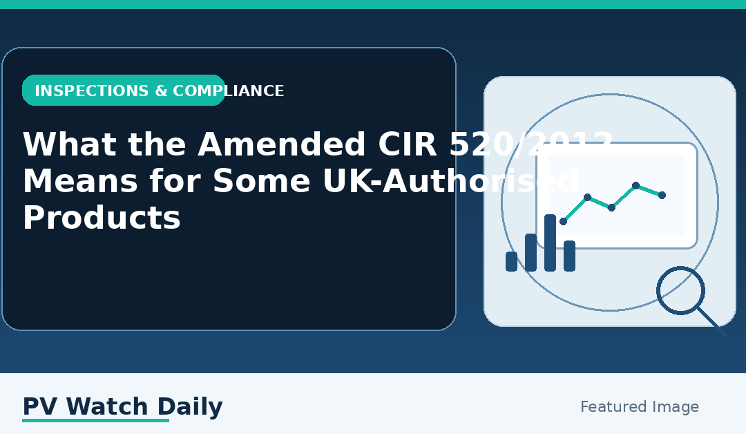 What the Amended CIR 520/2012 Means for Some UK-Authorised Products