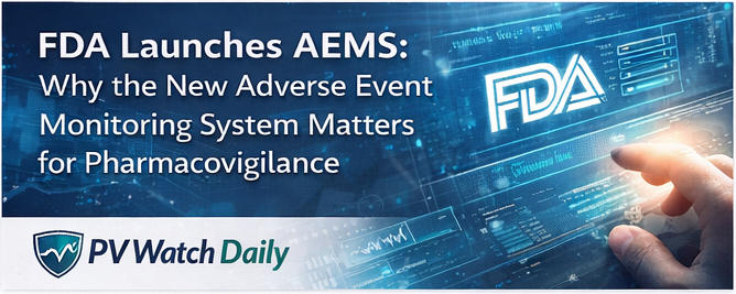 FDA Launches AEMS: Why the New Adverse Event Monitoring System Matters for Pharmacovigilance