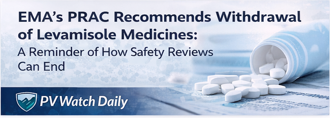 EMA’s PRAC Recommends Withdrawal of Levamisole Medicines: A Reminder of How Safety Reviews Can End