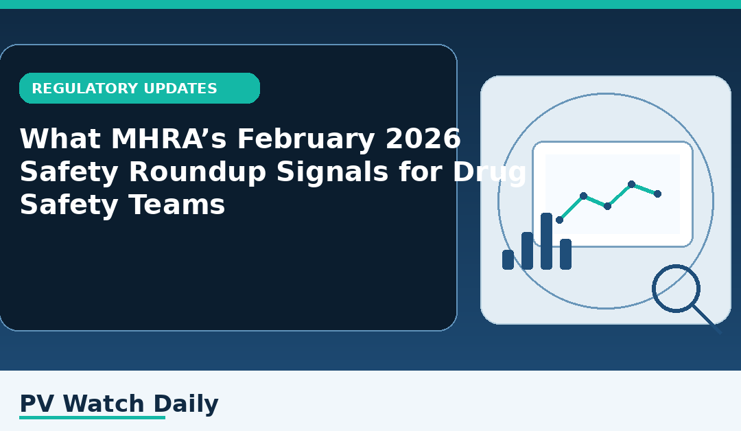 What MHRA’s February 2026 Safety Roundup Signals for Drug Safety Teams