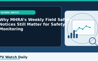 Why MHRA’s Weekly Field Safety Notices Still Matter for Safety Monitoring