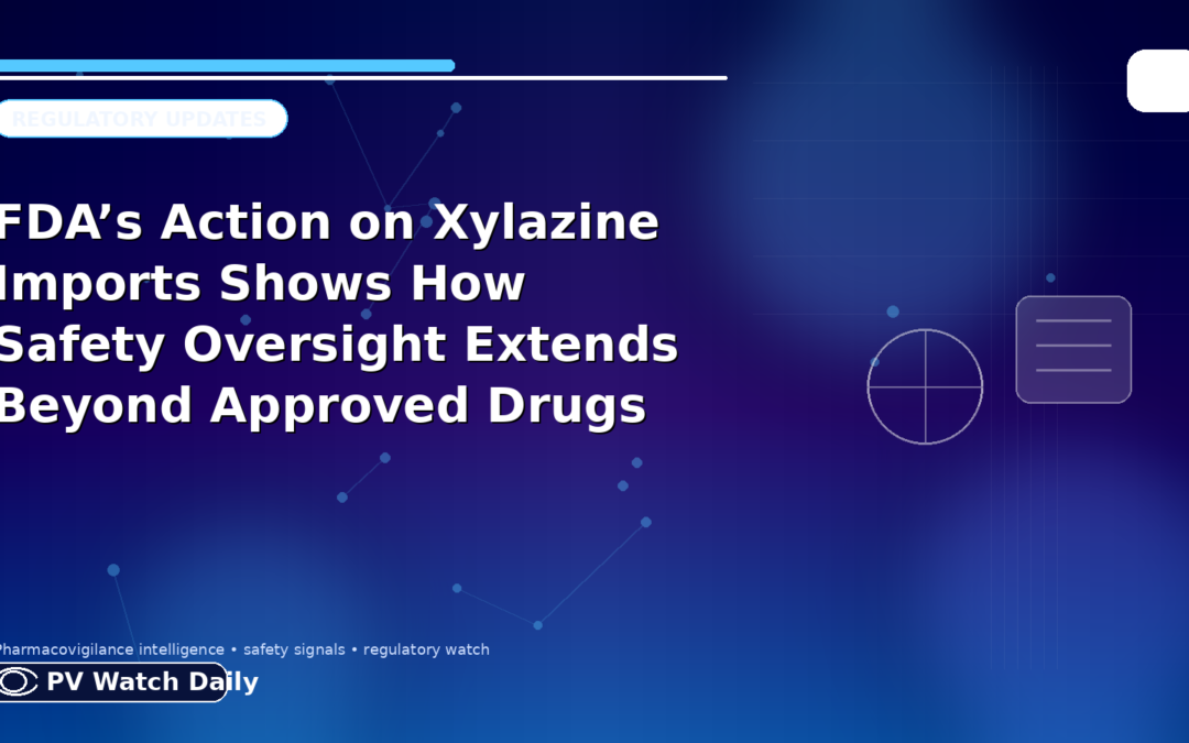 FDA’s Action on Xylazine Imports Shows How Safety Oversight Extends Beyond Approved Drugs