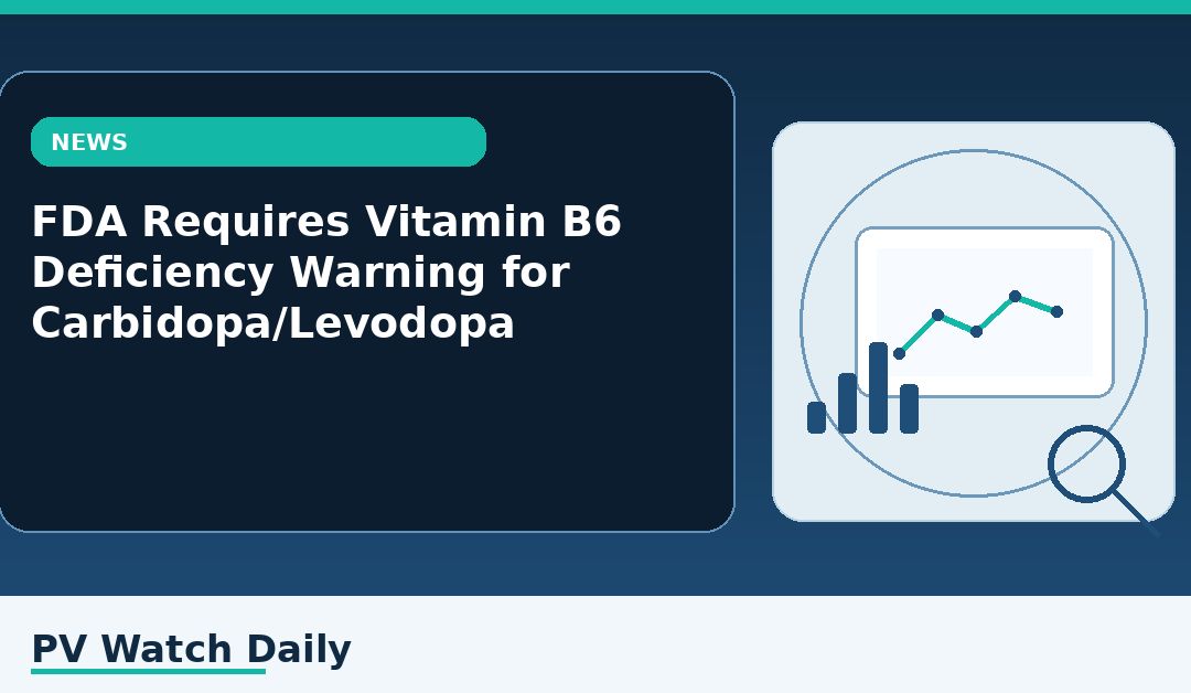 FDA Requires Vitamin B6 Deficiency Warning for Carbidopa/Levodopa